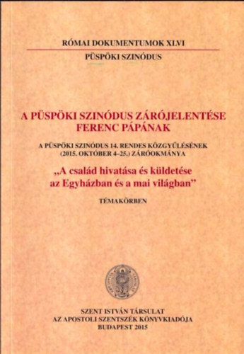 Dr. Nmeth Lszl Imre (szerk.) - A pspki szidnus zrjelentse Ferenc Ppnak (A csald hivatsa s kldetse az Egyhzban s a mai vilgban)