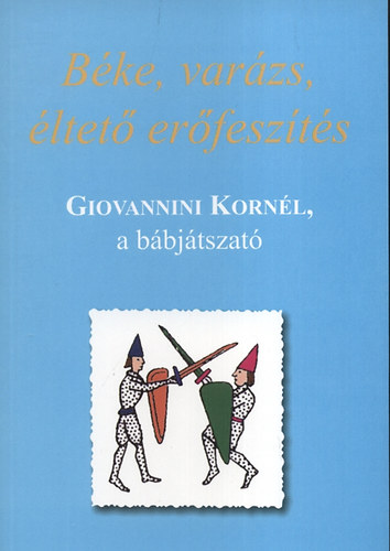 B�ke, var�zs, �ltet� er�fesz�t�s - Giovannini Korn�l, a b�bj�tszat�