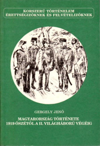 Gergely Jenő - Magyarország története 1919 őszétől a II. világháború végéig