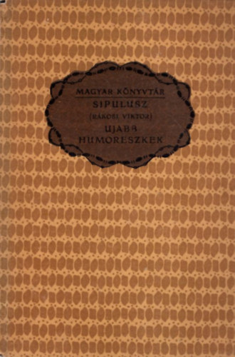 Sipulusz, Sipulusz (Rákosi Viktor) - Ujabb humoreszkek (Magyar Könyvtár)