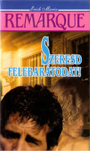 Erich Maria Remarque - Szeresd felebartodat