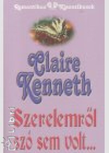 Claire Kenneth - Szerelemről szó sem volt...
