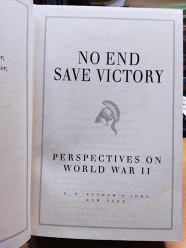 Stephen E. Ambrose, Caleb Carr, John Keegan, William Manchester, Robert Cowley - No End Save Victory: Perspectives on World War II