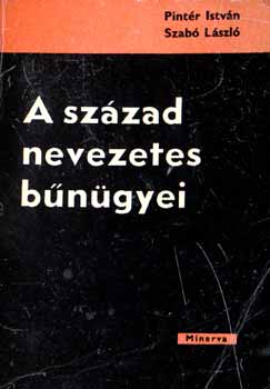 Pint�r Istv�n- Szab� L�szl� - A sz�zad nevezetes b�n�gyei