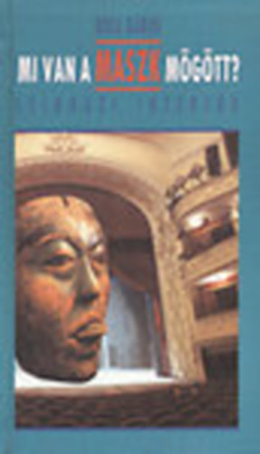 B�ta G�bor - Mi van a maszk m�g�tt? (sz�nh�zi interj�k) I.