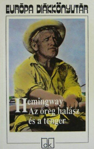 Ernest Hemingway, Rz dm (ford.) - Az reg halsz s a tenger / Indin tenger / Brgyilkosok / tven rongy / Wyomingi bor / Francis Macomber rvid boldogsga / A Kilimandzsr hava / Aki nem adja meg magt (Eurpa Dikknyvtr gyjtemnyes kiadvny)