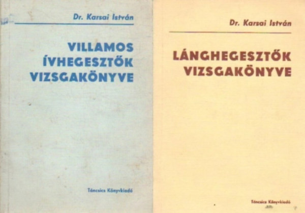 Dr. Karsai Istv�n - 2  db vizsgak�nyv hegeszt�k sz�m�ra: Villamos �vhegeszt�k vizsgak�nyve +  L�nghegeszt�k vizsgak�nyve