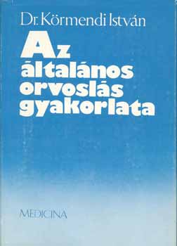 Dr. K�rmendi Istv�n - Az �ltal�nos orvosl�s gyakorlata