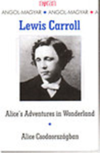 Lewis Carroll - Alice Csodaországban/Alice's Adventures in Wonderland