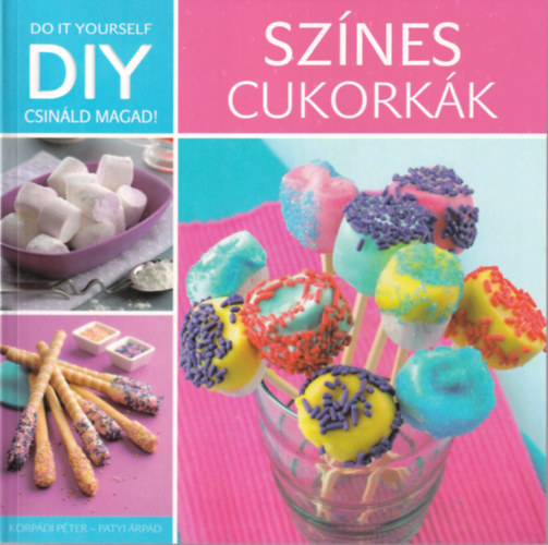 Korpdi Pter-Patyi rpd, Knny Mria - 3 db DIY szakcsknyv ( egytt ) 1. Sznes cukorkk, 2. Mrks finomsgok, 3. Kreatv stik