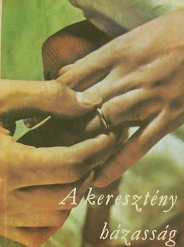 Magyar P�sp�ki Kar Hitoktat�si Bizotts�ga - A kereszt�ny h�zass�g - R�vid �sszefoglal�s a h�zass�g szents�g�r�l