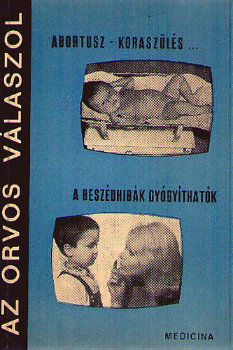 Dr. Lányi Márton - Az orvos válaszol 4. Abortusz-koraszülés-csecsemőhalál. A beszédhibák gyógyíthatók