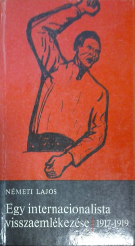 N�meti Lajos - Egy internacionalista visszaeml�kez�se 1917-1919