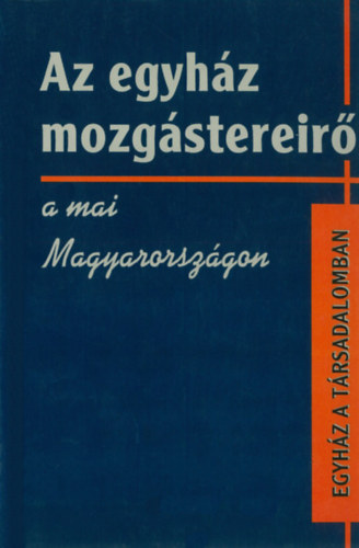 Lukcs Lszl (Szerk.) - Az egyhz mozgstereirl a mai Magyarorszgon (Egyhz a trsadalomban)