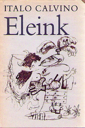 Italo Calvino - Eleink (A nemltez lovag - A kettszelt rgrf - A famsz br)