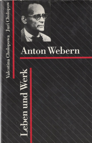 Valentina Cholopowa, Juri Cholopow - Anton Webern Leben und Werk