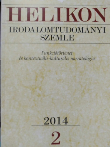 Varga L�szl� (f�szerk.) - Helikon Irodalomtudom�nyi Szemle 2014/2 - Funkci�t�rt�net �s kontextu�lis-kultur�lis narratol�gia