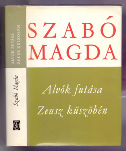 Magda Szab� - Alv�k fut�sa/Zeusz k�sz�b�n   K�t m� egy k�tetben.