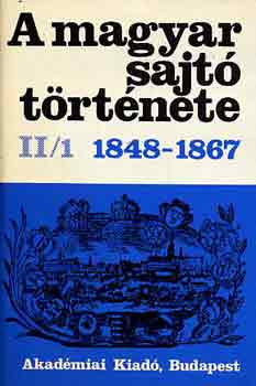 Kos�ry Domokos-N�meth G. B�la - A magyar sajt� t�rt�nete 1848-1867 II/1-2.
