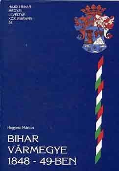 Hegyesi Mrton - Bihar vrmegye 1848-49-ben