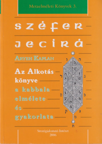 Aryeh Kaplan - Az Alkots knyve, a kabbala elmlete s gyakorlata (Szfer Jecir)