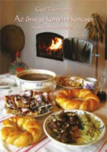 Gaál Zsuzsanna - Az őrségi konyha kincsei - Régi és mai receptek