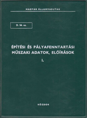 Építési és pályafenntartási műszaki adatok, előírások I. kötet (D.54.sz.)