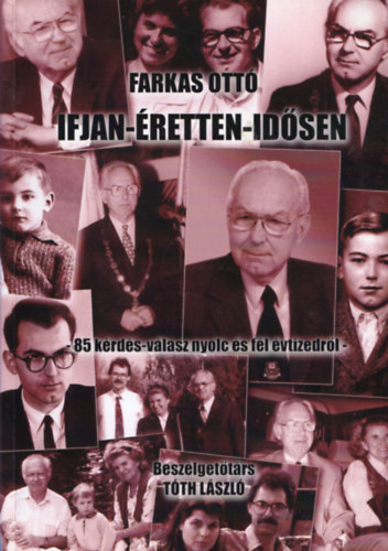 Farkas Ott� - Ifjan- �retten- id�sen ( 85 k�rd�s- v�lasz nyolc �s f�l �vtizedr�l)+CD-vel