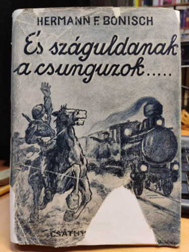 Hermann F.Bőnisch - És száguldanak a csunguzok...