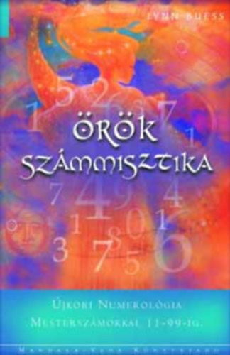 Lynn Buess - Örök számmisztika - Újkori numerológia mesterszámokkal 11-99-ig.