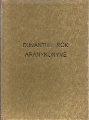 Tatár János - Dunántúli antológia (Dunántúl bokréta) (A dunántúli írók aranykönyve)