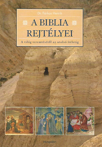 Dr.Farkas Henrik - A Biblia rejtlyei - A vilg teremtstl az utols tletig