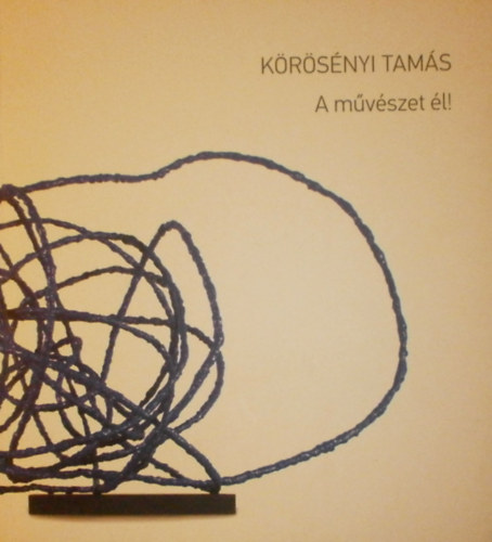Forin Szab Nomi (szerk.) - Krsnyi Tams - A mvszet l!