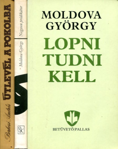 Moldova György - 3 db Moldova kötet: Útlevél a pokolba - Negyven prédikátor . Lopni tudni kell