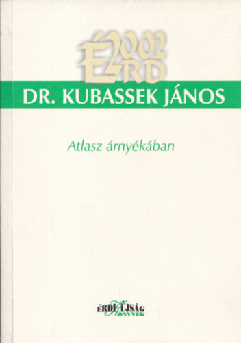 Dr. Kubassek J�nos (szerk.) - Atlasz �rny�k�ban (dedik�lt)