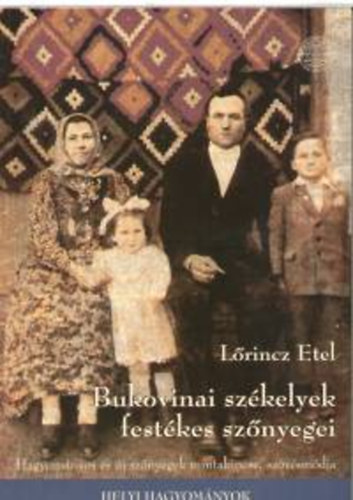 Lrincz Etel - Bukovinai szkelyek festkes sznyegei