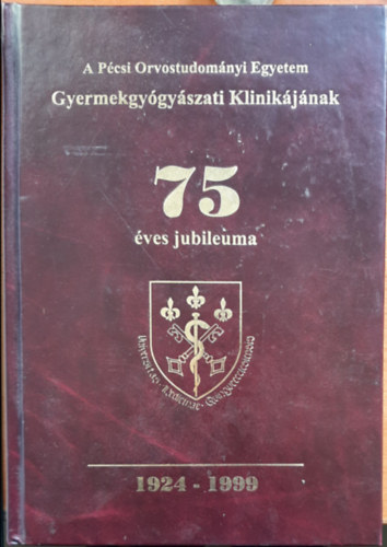 A Pcsi Orvostudomnyi Egyetem Gyermekgygyszati Klinikjnak 75 ves jubileuma (1924-1999)