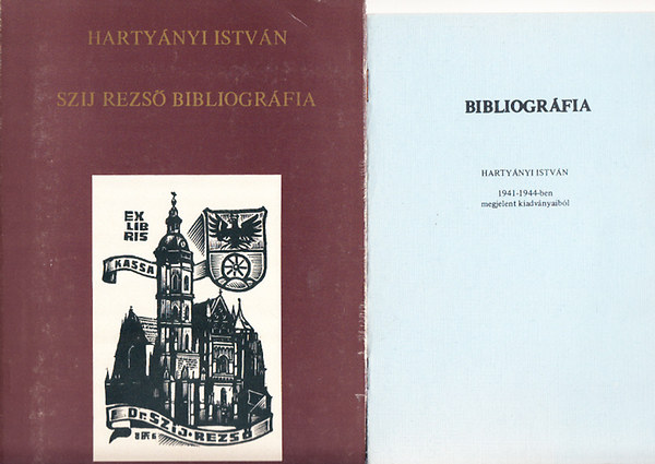 Harty�nyi Istv�n - Sz�j Rezs� bibliogr�fia (1934-1987) + Harty�nyi Istv�n bibliogr�fia (1941-1944-ben megjelent kiadv�nyaib�l)