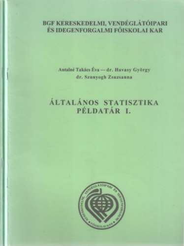 Antaln� Tak�cs �va-dr.Havasy Gy�rgy-dr. Szunyogh-Z - �ltal�nos statisztika P�ldat�r II. (T�voktat�si tank�nyv)