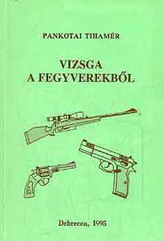 Pankotai Tiham�r - Vizsga a fegyverekb�l