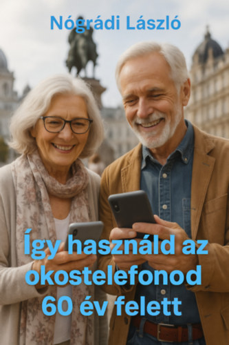 N�gr�di L�szl� - �gy haszn�ld az okostelefonod 60  �v felett
