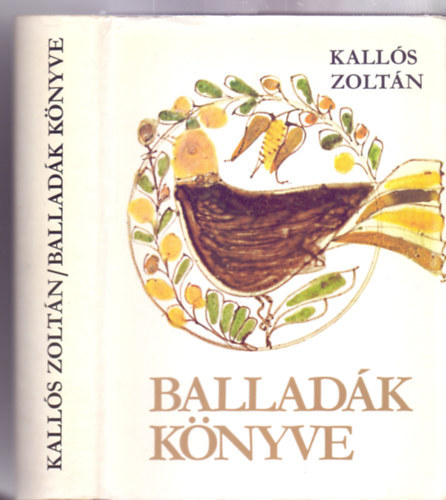 Kall�s Zolt�n (gy�jt.), Szab� T. Attila gondoz�s�ban - Ballad�k K�nyve- �l� Erd�lyi �s Moldvai Magyar N�pballad�k