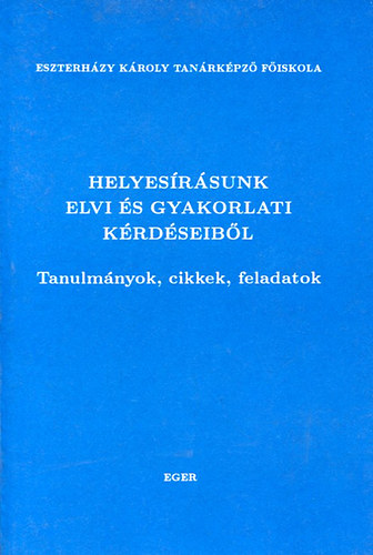 Helyes�r�sunk elvi �s gyakorlati k�rd�seib�l - tanulm�nyok, cikkek, feladatok