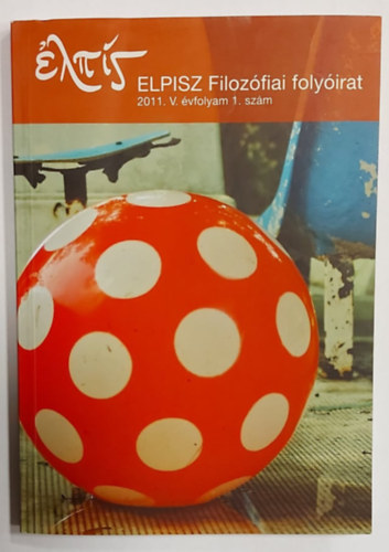 Galba Zsolt - Krizsn Viktor - Rosta Kosztasz (szerk.) - ELPIS Filozfiai folyirat (2011. V. vfolyam 1. szm)