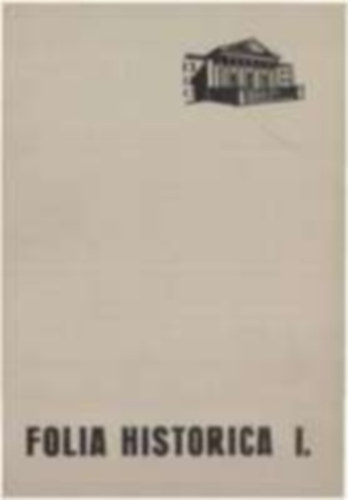 Folia Historica - A Magyar Nemzeti Múzeum történeti évkönyve I. kötet 1972