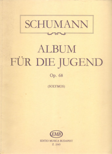 Robert Schumann, Hrsg. von / K�zreadja Solymos P�ter - Schumann: Album f�r die Jugend Op. 68. - F�r Klavier - Zongor�ra (Solymos)