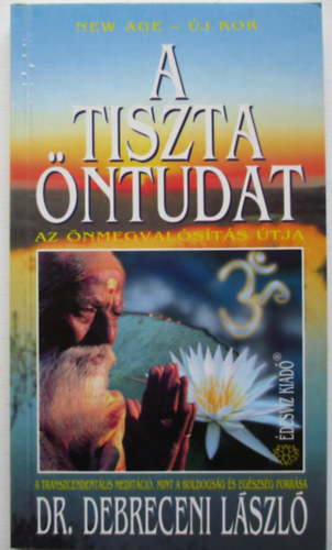 Dr. Debreceni Lszl - A tiszta ntudat (Az nmegvalsts tja)