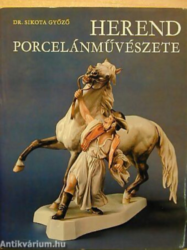 Dr. Sikota Gyz - Herend porcelnmvszete - DIE PORCELLANKUNST VON HEREND/L'ART CRAMIQUE DE HEREND/THE PORCELAINART OF HEREND - L'ART DELLA PORCELLANA DI HEREND
