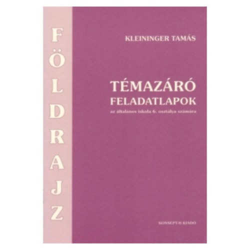 Kleininger Tam�s - F�ldrajz t�maz�r� feladatlapok  6 o.