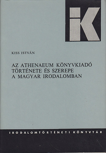 Kiss István - Az Athenaeum Könyvkiadó története és szerepe a magyar irodalomban